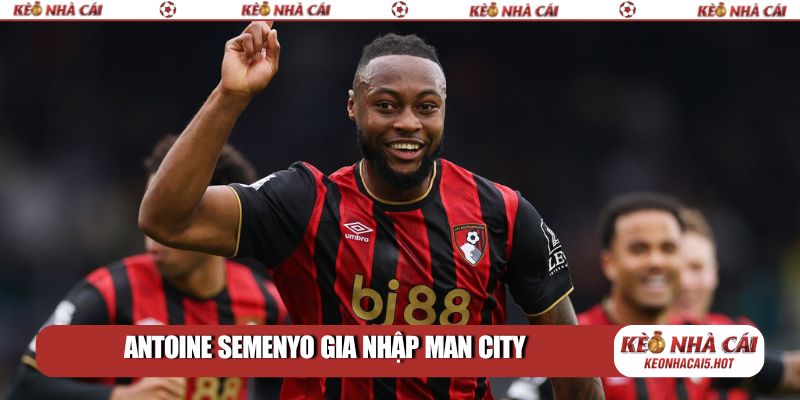 Antoine Semenyo gia nhập Man City: Bom tấn mùa Đông 2026