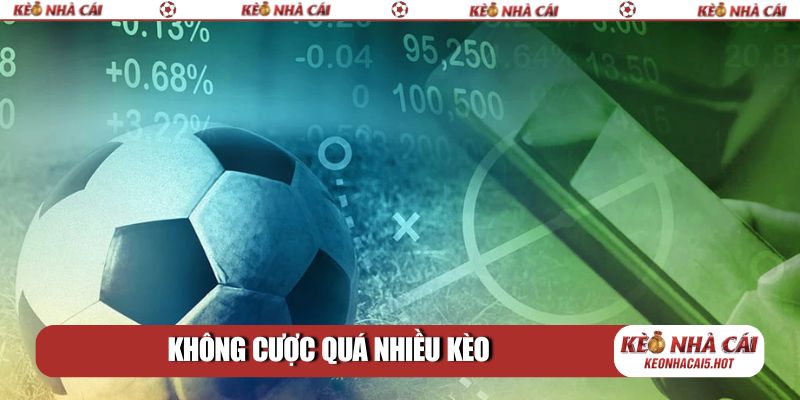 Không cược quá nhiều kèo